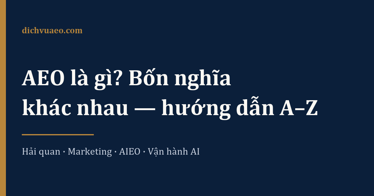 Ảnh đại diện bài: AEO là gì? Bốn nghĩa khác nhau và hướng dẫn từ A đến Z