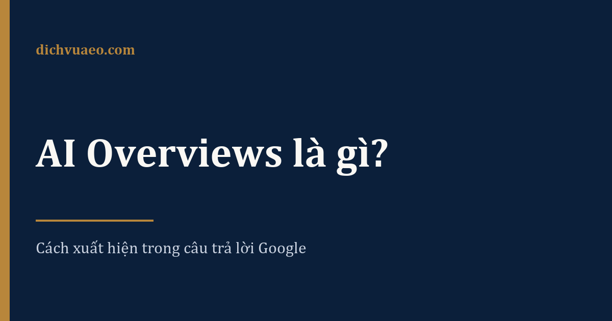 Ảnh đại diện bài: AI Overviews là gì? Cách xuất hiện trong câu trả lời Google
