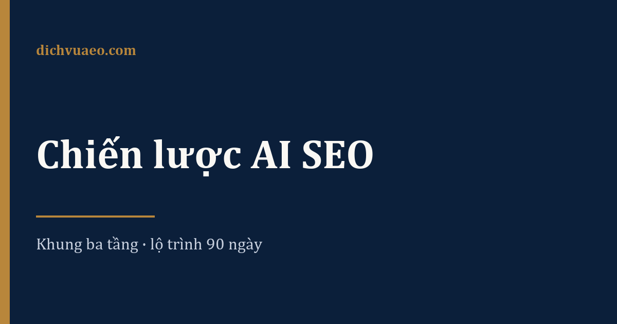Ảnh đại diện bài: Chiến lược AI SEO: khung ba tầng và lộ trình 90 ngày