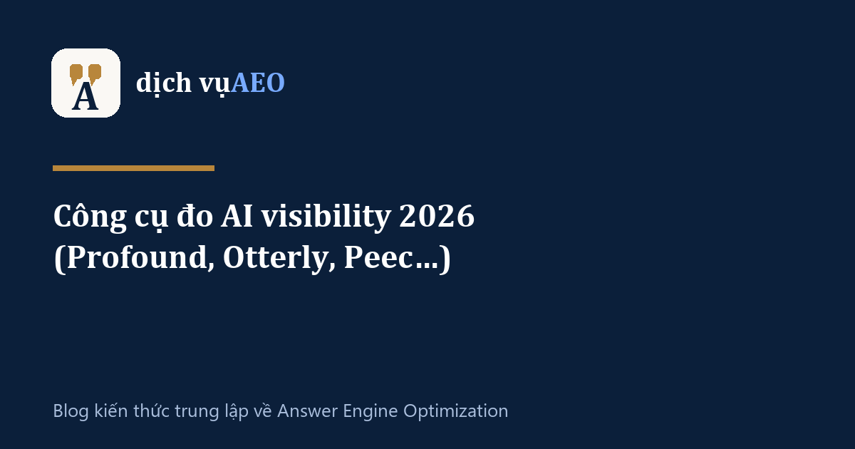 Ảnh đại diện bài: Công cụ đo AI visibility 2026 (Profound, Otterly, Peec…)