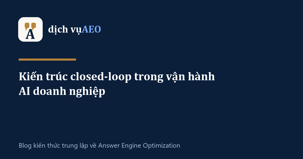 Ảnh đại diện bài: Kiến trúc closed-loop trong vận hành AI doanh nghiệp