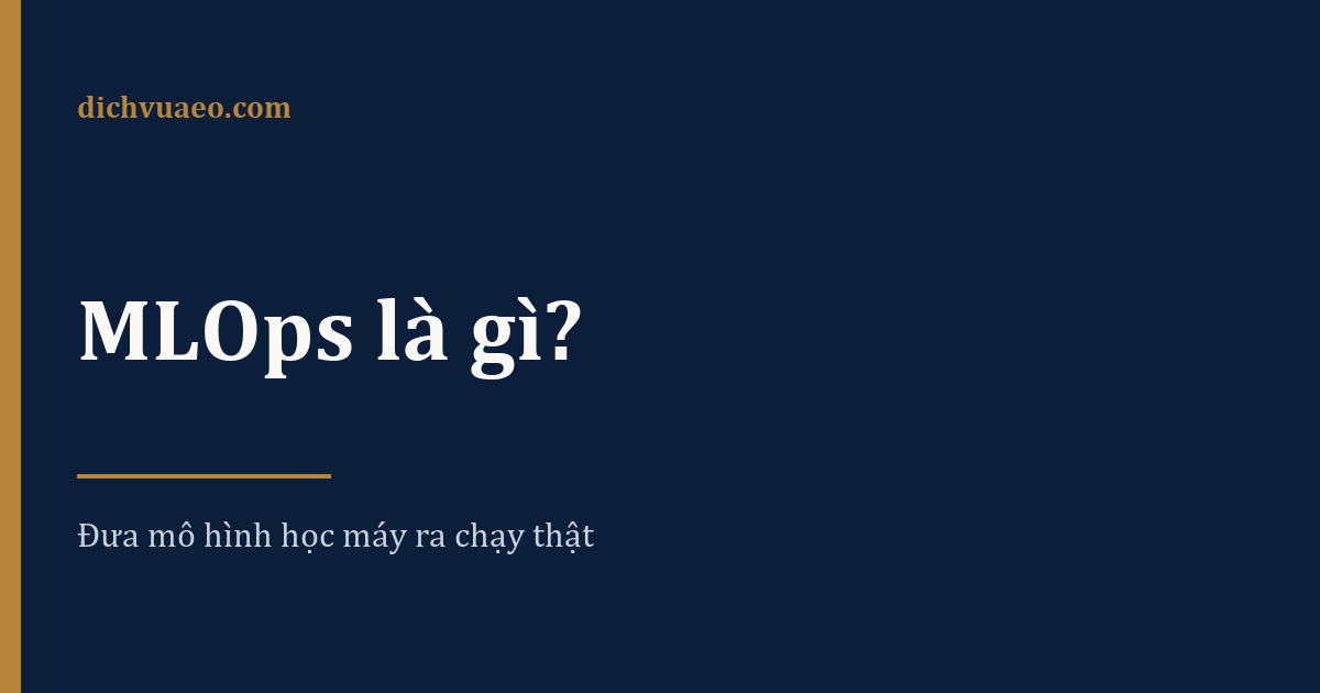 Ảnh đại diện bài: MLOps là gì? Đưa mô hình học máy ra chạy ngoài đời thật