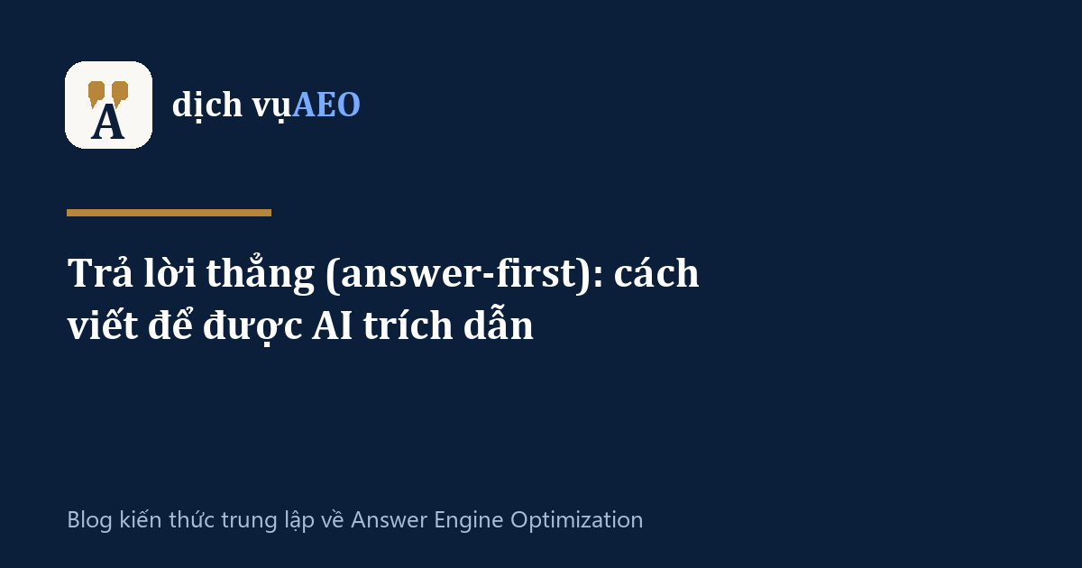 Ảnh đại diện bài: Trả lời thẳng (answer-first): cách viết để được AI trích dẫn